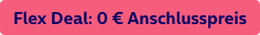 Flex Deal 0 € Anschlusspreis