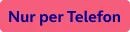  Nur per Telefon bestellbar 