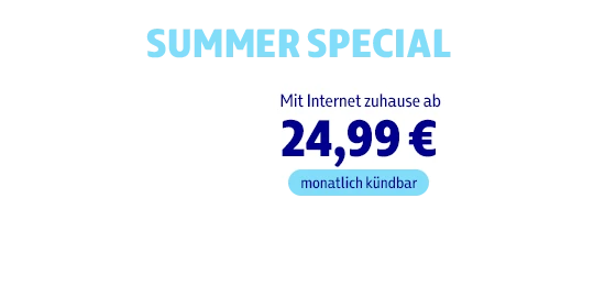 Summer Special mit Internet zuhause ab 24,99 €, monatlich kündbar
