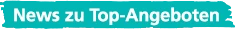  News zu Top-Angeboten 