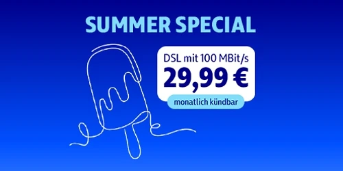  Unser Summer Special: DSL ab 29,99 €, monatlich kündbar
